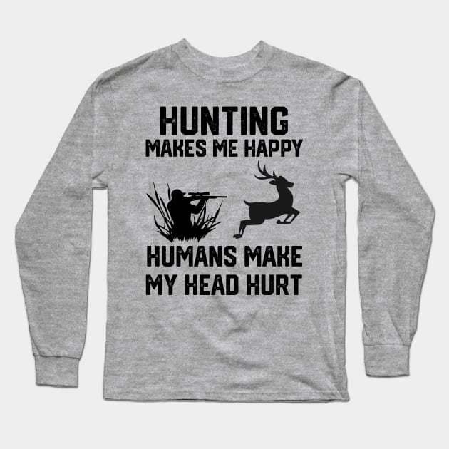 funny hunting make me happy humans make my head hurt Long Sleeve T-Shirt by spantshirt